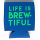 Life is Brewtiful Slim Beer Coolie